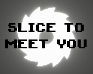 play Slice To Meet You