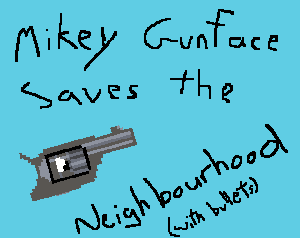 play Mikey Gunface Saves The Neighbourhood