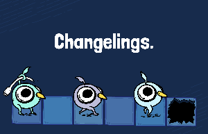 play Changelings