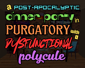 play A Post-Apocalyptic Dinner Party In Purgatory With A Dysfunctional Polycule