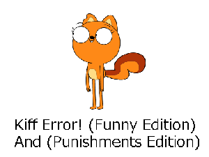 play Kiff Error! (Funny Edition And [Punishments Edition)