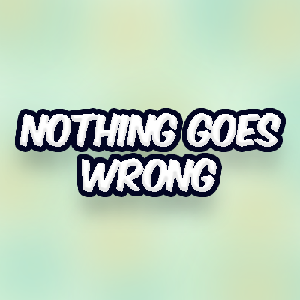 play Nothing Goes Wrong