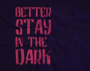 play Better Stay In The Dark