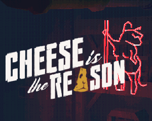 play Cheese Is The Reason