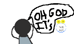 play Oh God It'S 7:59 Am