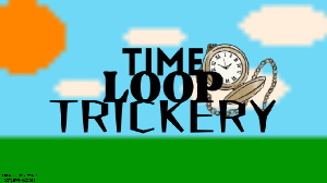 play Time Loop Trickery [Beta V1.5)