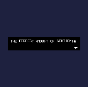 play The Perfect Amount Of Sentient