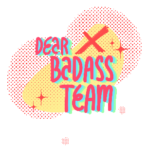 play Dear Badass Team