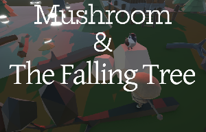 play Mushroom & The Falling Tree