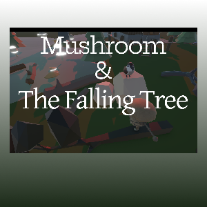 play Mushroom & The Falling Tree