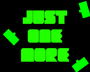 play Just One More