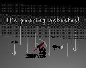 play It'S Pouring Asbestos!