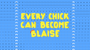 play Every Chick Can Become Blaise