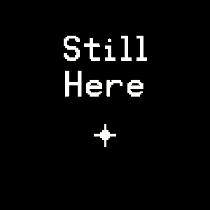 play Still Here....