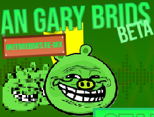 play An Gary Brids: Greenbubba'S Remix