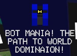 Bot Mania! The Path To World Domination! game