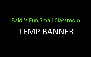 Baldi'S Fun Small Classroom game