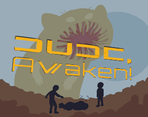 play Dude, Awaken!